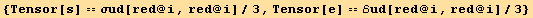 {Tensor[s] == σud[red @ i, red @ i]/3, Tensor[e] == ℰud[red @ i, red @ i]/3}