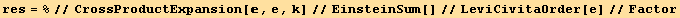 res = %//CrossProductExpansion[, e, k]//EinsteinSum[]//LeviCivitaOrder[e]//Factor