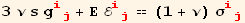 3 ν s g_ (ij)^(ij) + Ε ℰ_ (ij)^(ij) == (1 + ν) σ_ (ij)^(ij)