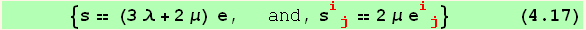        {s == (3 λ + 2 μ) e,   and, s_ (ij)^(ij) == 2 μ e_ (ij)^(ij)}       (4.17)