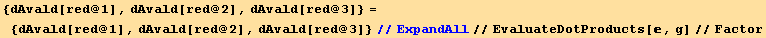 {dAvald[red @ 1], dAvald[red @ 2], dAvald[red @ 3]} = {dAvald[red @ 1], dAvald[red @ 2], dAvald[red @ 3]}//ExpandAll//EvaluateDotProducts[, g]//Factor