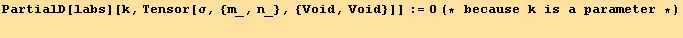 PartialD[labs][k, Tensor[σ, {m_, n_}, {Void, Void}]] := 0 (* because k is a parameter *)