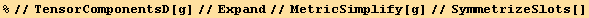 %//TensorComponentsD[g]//Expand//MetricSimplify[g]//SymmetrizeSlots[]
