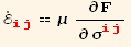 Overscript[ℰ, .] _ (ij)^(ij) == μ ∂F/∂σ_ (ij)^(ij)