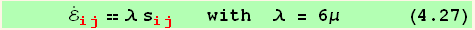       Overscript[ℰ, .] _ (ij)^(ij) == λ s_ (ij)^(ij)    with  λ = 6μ      (4.27)