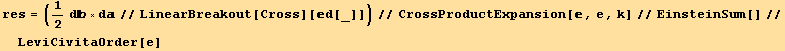 res = (1/2d×d//LinearBreakout[Cross][d[_]])//CrossProductExpansion[, e, k]//EinsteinSum[]//LeviCivitaOrder[e]