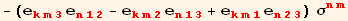 -(e_ (km3)^(km3) e_ (n12)^(n12) - e_ (km2)^(km2) e_ (n13)^(n13) + e_ (km1)^(km1) e_ (n23)^(n23)) σ_ (nm)^(nm)