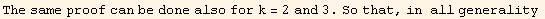 The same proof can be done also for k = 2 and 3. So that, in  all generality 