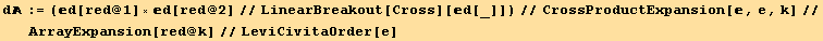 d := (d[red @ 1] ×d[red @ 2]//LinearBreakout[Cross][d[_]])//CrossProductExpansion[, e, k]//ArrayExpansion[red @ k]//LeviCivitaOrder[e]