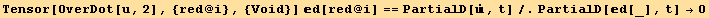Tensor[OverDot[u, 2], {red @ i}, {Void}] d[red @ i] == PartialD[Overscript[, .], t]/.PartialD[d[_], t] →0