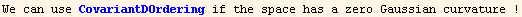 We can use CovariantDOrdering if the space has a zero Gaussian curvature !