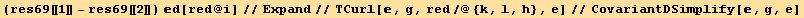 (res69[[1]] - res69[[2]]) d[red @ i]//Expand//TCurl[, g, red/@{k, l, h}, e]//CovariantDSimplify[, g, e]
