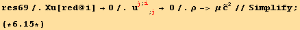 res69/.Xu[red @ i] →0/. u_j^j^(; i) _ (; j) → 0/.ρ-> μ Overscript[c, ~]^2//Simplify ; <br />(*6.15*)