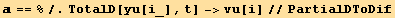  == %/.TotalD[yu[i_], t] ->vu[i]//PartialDToDif