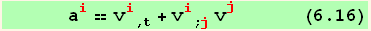       a_i^i == v_i^i_ (, t) + v_i^i_ (; j) v_j^j      (6.16)