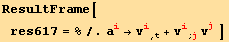 ResultFrame[res617 = %/.a_i^i→v_i^i_ (, t) + v_i^i_ (; j) v_j^j ]