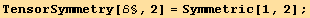 TensorSymmetry[ℰ§, 2] = Symmetric[1, 2] ;