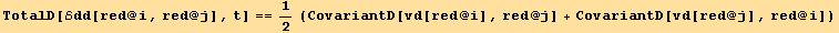 TotalD[ℰdd[red @ i, red @ j], t] == 1/2 (CovariantD[vd[red @ i], red @ j] + CovariantD[vd[red @ j], red @ i])