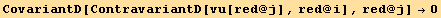 CovariantD[ContravariantD[vu[red @ j], red @ i], red @ j] →0