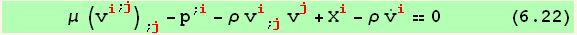       μ (v_i^i^(; j)) _ (; j) - p^(; i) - ρ v_i^i_ (; j) v_j^j + X_i^i - ρ Overscript[v, .] _i^i == 0      (6.22)