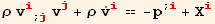 ρ v_i^i_ (; j) v_j^j + ρ Overscript[v, .] _i^i == -p^(; i) + X_i^i