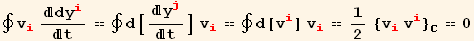 ∮ v_i^i dy_i^i/t == ∮ d[y_j^j/t] v_i^i == ∮ d[v_i^i] v_i^i == 1/2 {v_i^i v_i^i} _C == 0