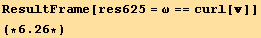 ResultFrame[res625 = ω == curl[]] (*6.26*)