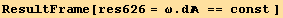 ResultFrame[res626 = ω . d == const ]