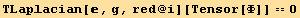 TLaplacian[, g, red @ i][Tensor[Φ]] == 0