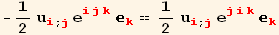 -1/2 u_i^i_ (; j) e_ (ijk)^(ijk) _k^k == 1/2 u_i^i_ (; j) e_ (jik)^(jik) _k^k