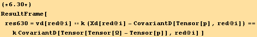 (*6.3*)ResultFrame[res630 = vd[red @ i] == k (Xd[red @ i] - CovariantD[Tensor[p], red @ i]) == k CovariantD[Tensor[Tensor[Ω] - Tensor[p]], red @ i] ]