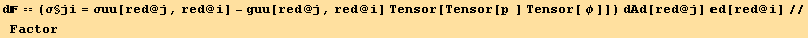 d == (σ§ji = σuu[red @ j, red @ i] - guu[red @ j, red @ i] Tensor[Tensor[p  ] Tensor[ φ ]]) dAd[red @ j] d[red @ i]//Factor