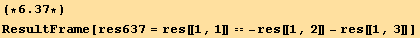 (*6.37*)ResultFrame[res637 = res[[1, 1]] == -res[[1, 2]] - res[[1, 3]]]