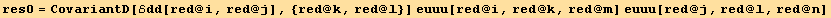 res0 = CovariantD[ℰdd[red @ i, red @ j], {red @ k, red @ l}] euuu[red @ i, red @ k, red @ m] euuu[red @ j, red @ l, red @ n]