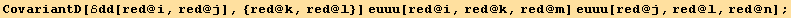 CovariantD[ℰdd[red @ i, red @ j], {red @ k, red @ l}] euuu[red @ i, red @ k, red @ m] euuu[red @ j, red @ l, red @ n] ;