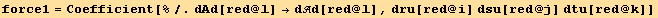 force1 = Coefficient[%/.dAd[red @ l] →dd[red @ l], dru[red @ i] dsu[red @ j] dtu[red @ k]]