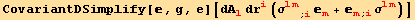 CovariantDSimplify[, g, e][dA_l^l dr_i^i (σ_ (lm)^(lm) _ (; i) _m^m + _m^m_ (; i) σ_ (lm)^(lm))]