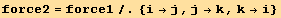 force2 = force1/.{i→j, j→k, k→i}