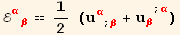 ℰ_ (αβ)^(αβ) == 1/2 (u_α^α_ (; β) + u_β^β^(; α))