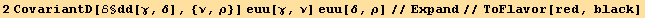 2CovariantD[ℰ§dd[γ, δ], {ν, ρ}] euu[γ, ν] euu[δ, ρ]//Expand//ToFlavor[red, black]