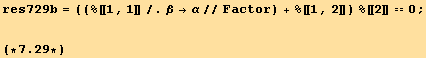res729b = ((%[[1, 1]]/.β→α//Factor) + %[[1, 2]]) %[[2]] == 0 ; <br />(*7.29*)