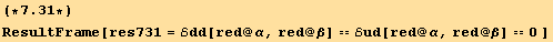 (*7.31*)ResultFrame[res731 = ℰdd[red @ α, red @ β] == ℰud[red @ α, red @ β] == 0 ]