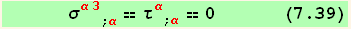       σ_ (α3)^(α3) _ (; α) == τ_α^α_ (; α) == 0      (7.39)