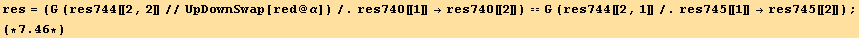 res = (G (res744[[2, 2]]//UpDownSwap[red @ α])/.res740[[1]] →res740[[2]]) == G (res744[[2, 1]]/.res745[[1]] →res745[[2]]) ; <br />(*7.46*)
