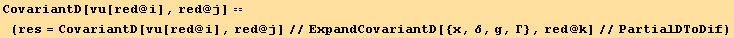 CovariantD[vu[red @ i], red @ j] == (res = CovariantD[vu[red @ i], red @ j]//ExpandCovariantD[{x, δ, g, Γ}, red @ k]//PartialDToDif)
