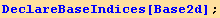 DeclareBaseIndices[Base2d] ;
