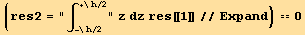              +\h/2 (res2 = ∫      z dz res[[1]]//Expand) == 0              -\h/2
