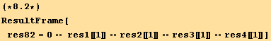 (*8.2*)ResultFrame[res82 = 0 == res1[[1]] == res2[[1]] == res3[[1]] == res4[[1]]]