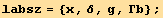 labsz = {x, δ, g, Γb} ;