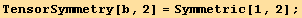 TensorSymmetry[b, 2] = Symmetric[1, 2] ;